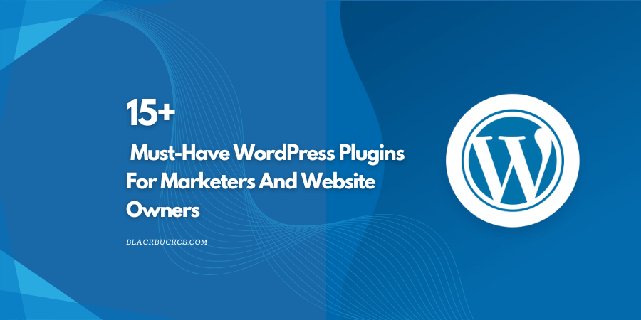 15+ Must-Have WordPress Plugins For Marketers And Website Owners