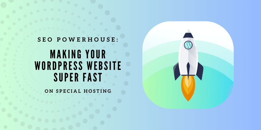 Boosting the speed of your WordPress site with special hosting